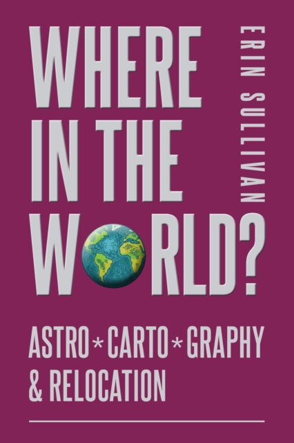 Where in the World? Astro*Carto*Graphy & Relocation, Paperback / softback Book