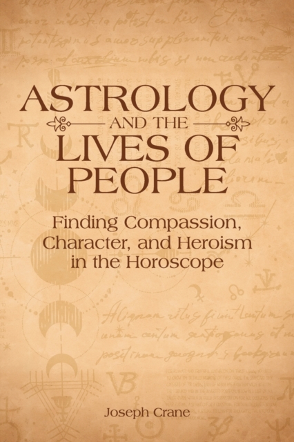 Astrology and the LIves of People : Finding Compassion, Character, and Heroism in the Horoscope, Paperback / softback Book