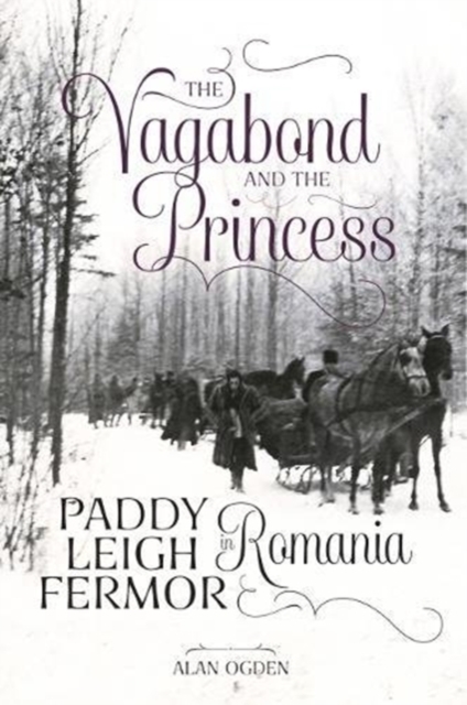 The Vagabond and the Princess : Paddy Leigh Fermor in Romania, Paperback / softback Book