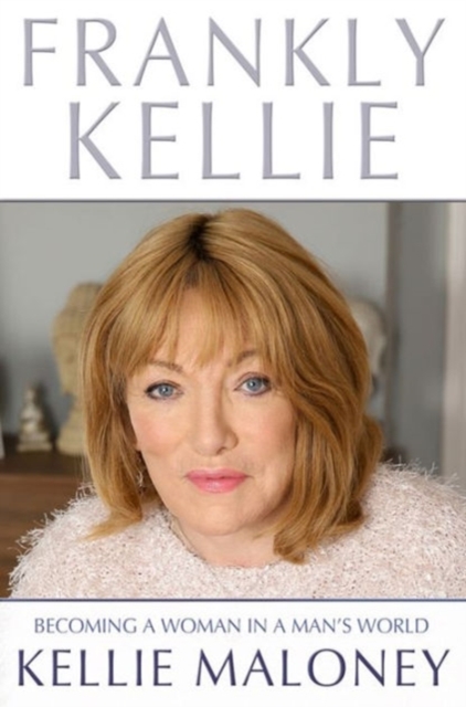 Frankly Kellie : Becoming a Woman in a Man's World, Paperback / softback Book