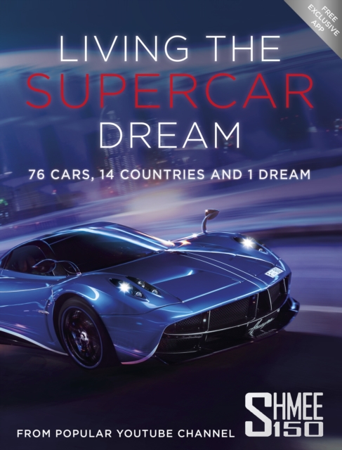 Living the Supercar Dream (Shmee150) : 76 Cars, 14 Countries and 1 Dream, EPUB eBook
