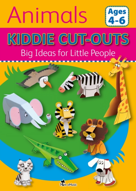 Animals : Kiddie Cut-Outs - Big Ideas for Little People, Paperback Book