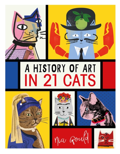 A History of Art in 21 Cats : From the Old Masters to the Modernists, the Moggy as Muse: an illustrated guide, Hardback Book