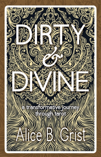 Dirty & Divine : A transformative journey through tarot, EPUB eBook