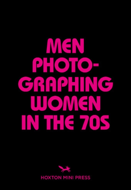 Men Photographing Women In The 70s, Paperback / softback Book