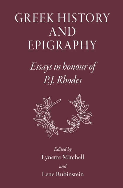 Greek History and Epigraphy : Essays in honour of P.J. Rhodes, PDF eBook