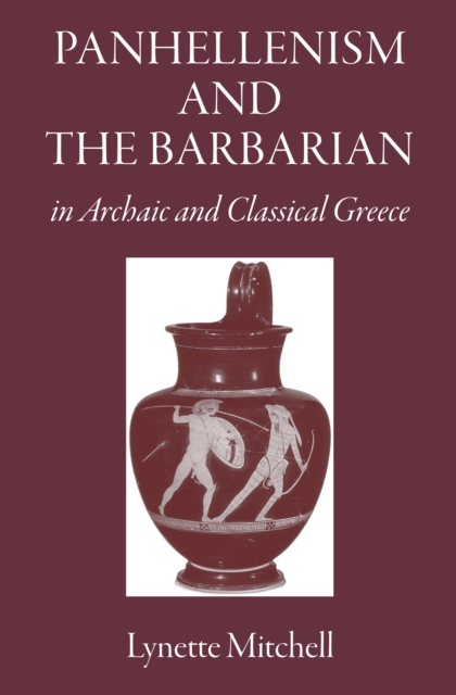 Panhellenism and the Barbarian in Archaic and Classical Greece, PDF eBook