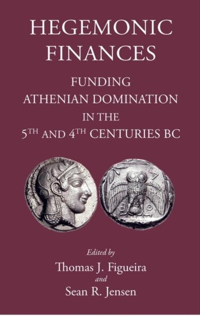 Hegemonic Finances : Funding Athenian Domination in the 5th Centuries BC, Hardback Book