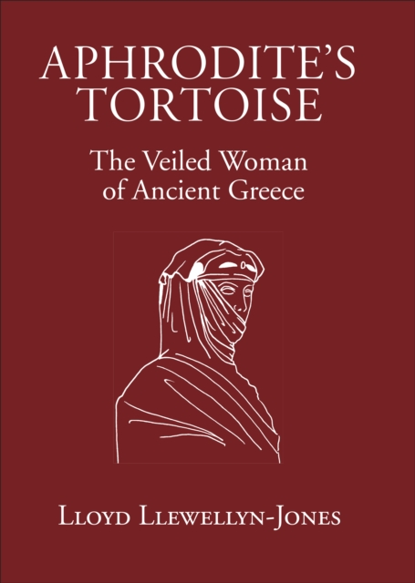 Aphrodite's Tortoise : The Veiled Woman of Ancient Greece, PDF eBook