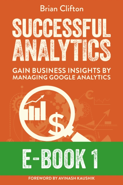 Successful Analytics ebook 1 : Gain Business Insights By Managing Google Analytics, EPUB eBook