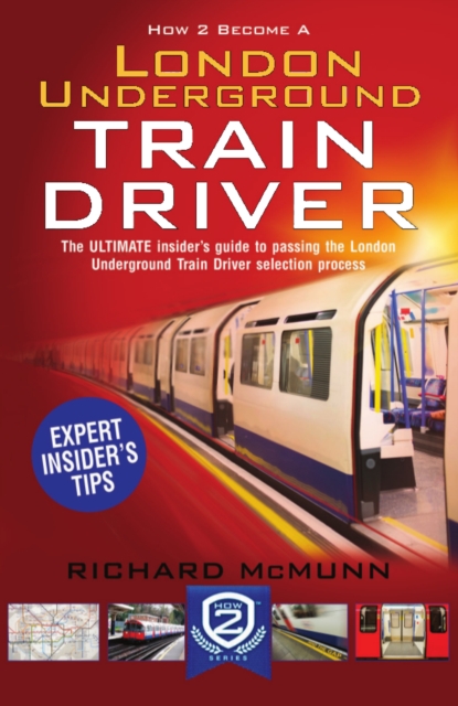 How to Become a London Underground Train Driver: The Insider's Guide to Becoming a London Underground Tube Driver, Paperback / softback Book