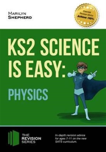 KS2 Science is Easy: Physics. In-Depth Revision Advice for Ages 7-11 on the New Sats Curriculum. Achieve 100%, Paperback / softback Book