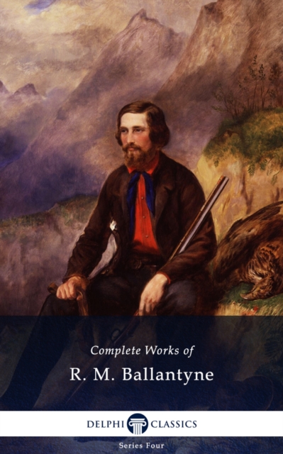 Delphi Complete Works of R. M. Ballantyne (Illustrated), EPUB eBook