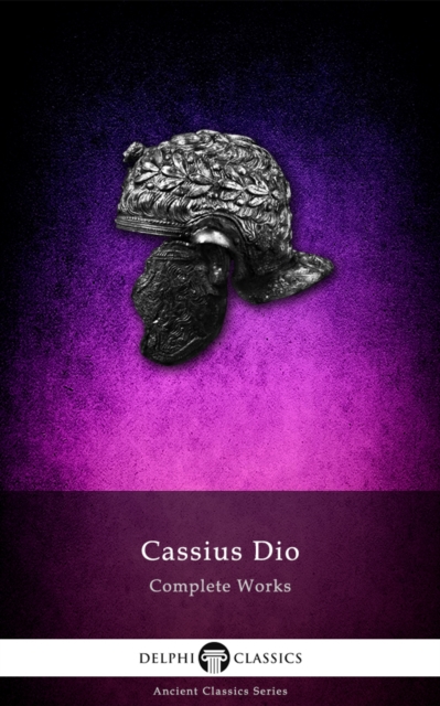 Delphi Complete Works of Cassius Dio (Illustrated), EPUB eBook