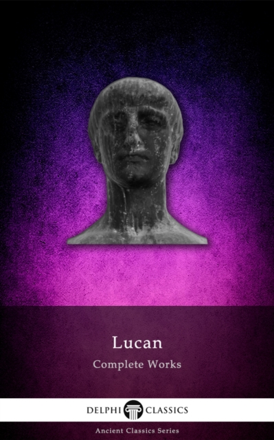 Delphi Complete Works of Lucan (Illustrated), EPUB eBook