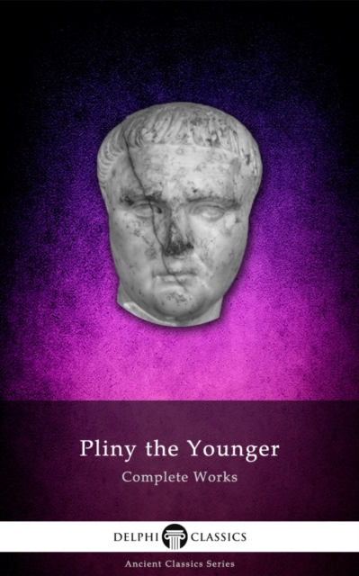 Delphi Complete Works of Pliny the Younger (Illustrated), EPUB eBook