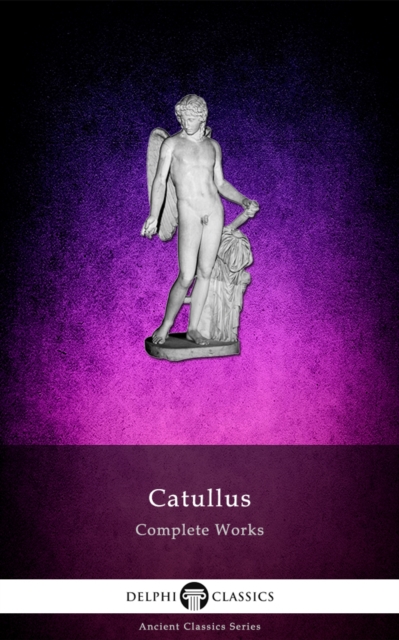 Complete Works of Catullus (Illustrated), EPUB eBook