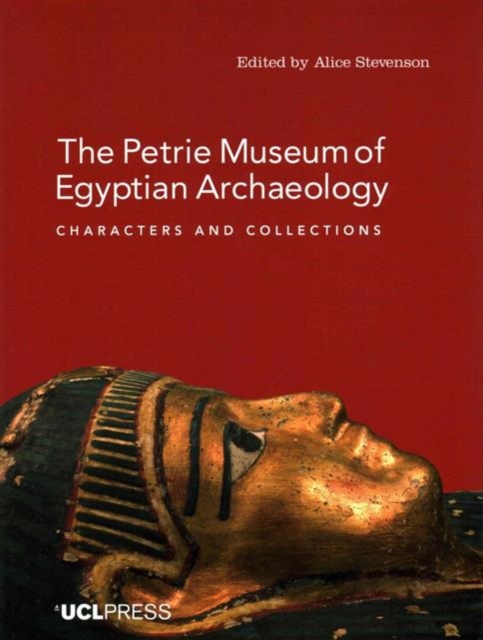 The Petrie Museum of Egyptian Archaeology : Characters and Collections, Paperback / softback Book