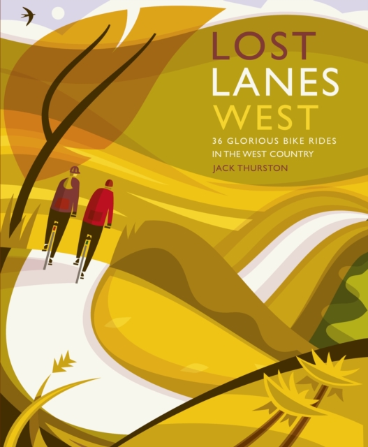 Lost Lanes West Country : 36 Glorious bike rides in Devon, Cornwall, Dorset, Somerset and Wiltshire, Paperback / softback Book