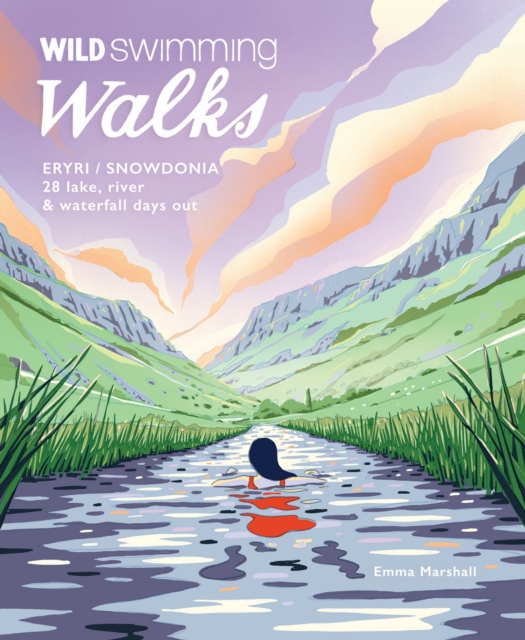 Wild Swimming Walks Eryri / Snowdonia : 28 river, lake & waterfall days out in North Wales, Paperback / softback Book