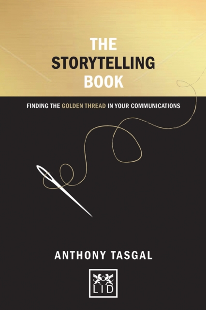 The Storytelling Book : Finding the Golden Thread in Your Communications, Hardback Book