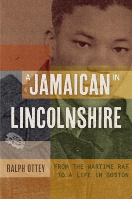 A Jamaican in Lincolnshire : From the wartime RAF to a Life in Boston, Hardback Book