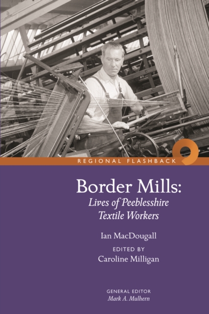 Border Mills : Lives of Peeblesshire Textile Workers, Paperback / softback Book