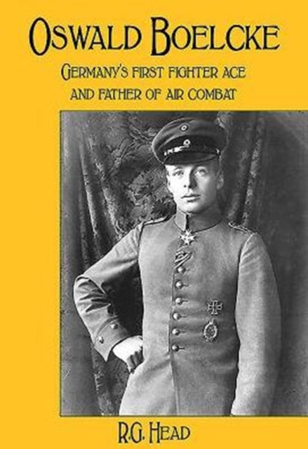 Oswald Boelcke : German's First Fighter Ace and Father of Air Combat, Hardback Book