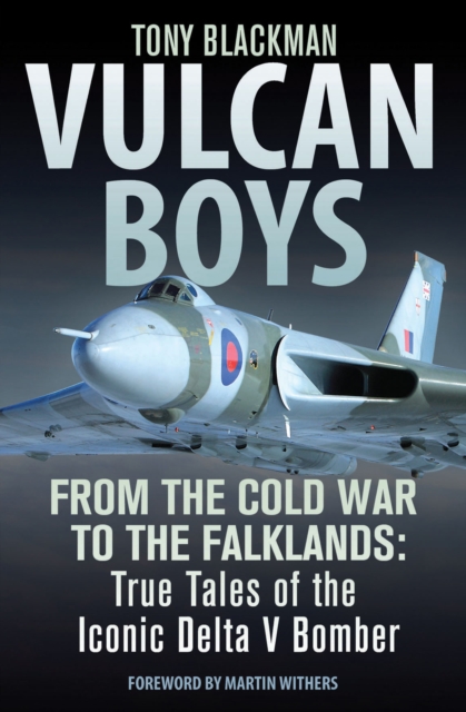 Vulcan Boys : From the Cold War to the Falklands: True Tales of the Iconic Delta V Bomber, EPUB eBook