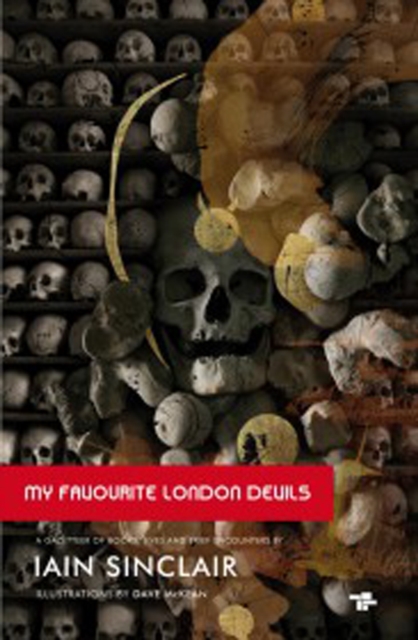 My Favourite London Devils : A Gazetteer of Encounters with Local Scribes, Elective Shamen & Unsponsored Keepers of the Sacred Flame, Paperback / softback Book