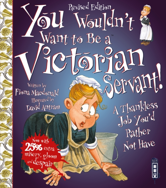 You Wouldn't Want To Be A Victorian Servant! : Extended Edition, Paperback / softback Book