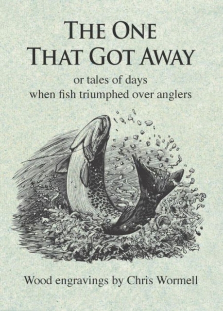 The One That Got Away : Or tales of days when fish triumphed over anglers, Hardback Book