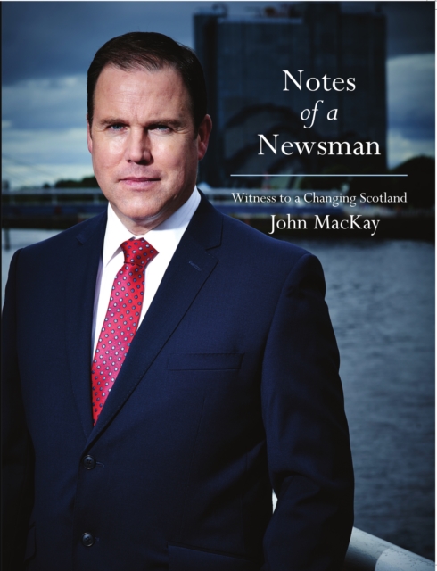 Notes of a Newsman : Witness to a Changing Scotland, Paperback / softback Book