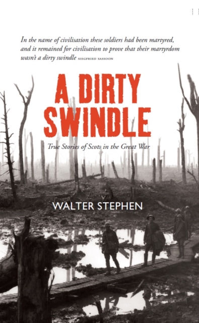 A Dirty Swindle : True Stories of Scots in the Great War, Hardback Book