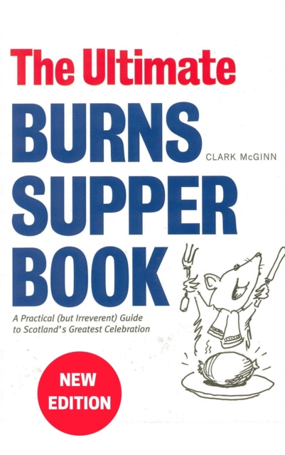The Ultimate Burns Supper Book : A Practical (but Irreverent) Guide to Scotland's Greatest Celebration, Paperback / softback Book