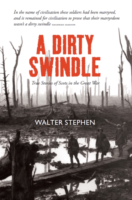 A Dirty Swindle : True Stories of Scots in the Great War, Paperback / softback Book