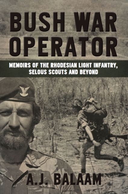 Bush War Operator : Memoirs of the Rhodesian Light Infantry, Selous Scouts and beyond, EPUB eBook