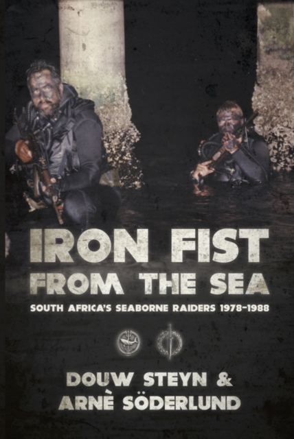 Iron Fist From The Sea : South Africa's Seaborne Raiders 1978-1988, EPUB eBook