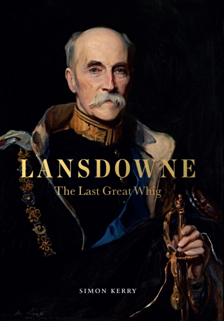 Lansdowne : The Last Great Whig, Hardback Book
