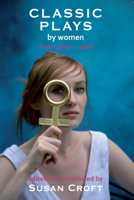 Classic Plays by Women : From 1600 to 2000, EPUB eBook