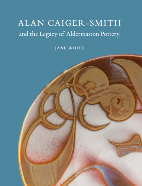 Alan Caiger-Smith and the Legacy of the Aldermaston Pottery, Paperback / softback Book