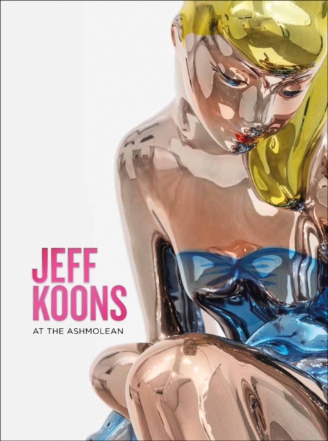 Jeff Koons : At the Ashmolean, Paperback / softback Book