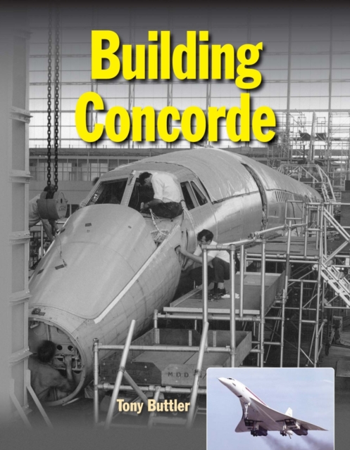 Building Concorde : From drawing board to Mach 2, Hardback Book