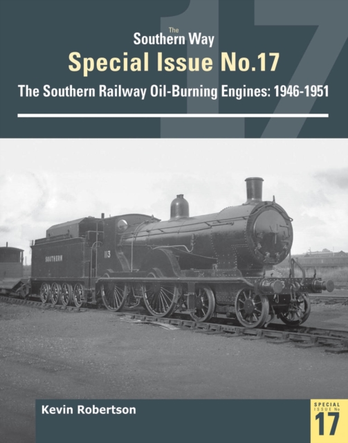 The Southern Way Special No 17 : The Southern Railway Oil-Burning Engines: 1946-1951, Paperback / softback Book