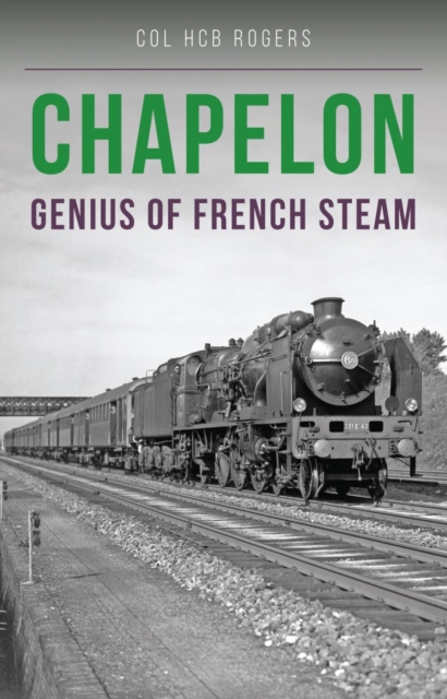 Chapelon : Genius of French Steam, Paperback / softback Book