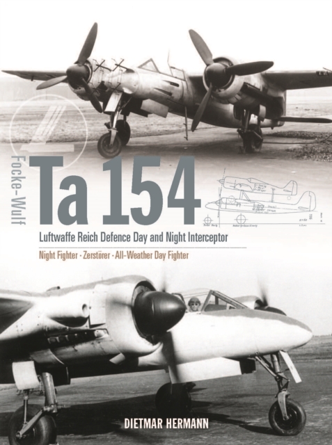Focke-Wulf Ta 154 : Luftwaffe Reich Defence Day and Night Interceptor, Hardback Book