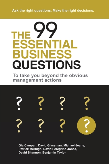 The 99 Essential Business Questions : To Take You Beyond the Obvious Management Actions, Paperback / softback Book
