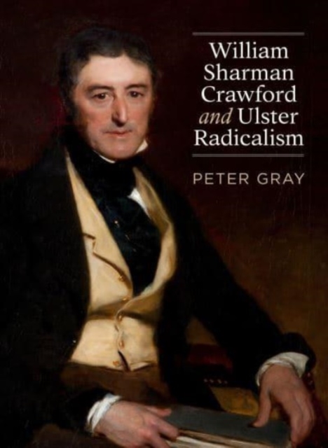 William Sharman Crawford and Ulster Radicalism, Paperback / softback Book
