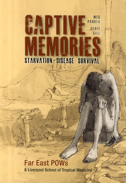 Captive Memories : Far East Pows & Liverpool School of Tropical Medicine, Paperback / softback Book