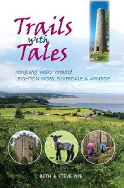 Trails with Tales : Intriguing Walks Around Leighton Moss, Silverdale and Arnside, Paperback / softback Book